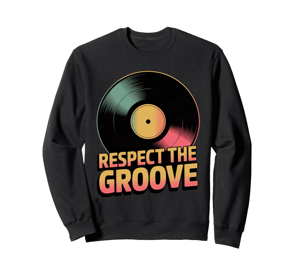 Respect Groove Funny Music Lover Sweatshirt - Unique Graphic for Adults - T-Shirt, Sweatshirt, Hoodie