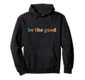 Positivity Typography Be Good Hoodie - Casual Everyday Wear for Adults - T-Shirt, Sweatshirt, Hoodie