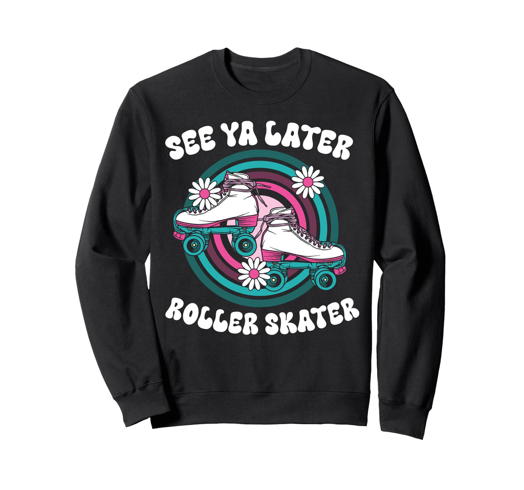 Roller Skating Skate 1970S See You Sweatshirt - Fun Novelty Design Unisex - T-Shirt, Sweatshirt, Hoodie