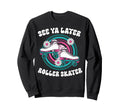 Roller Skating Skate 1970S See You Sweatshirt - Fun Novelty Design Unisex - T-Shirt, Sweatshirt, Hoodie