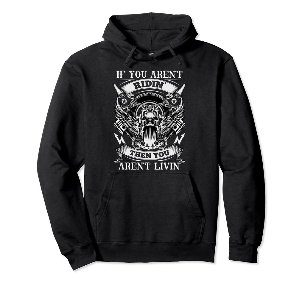 If You Arent Ridin Then You Aren T Livin Hoodie - Aesthetic Graphic Unisex - T-Shirt, Sweatshirt, Hoodie