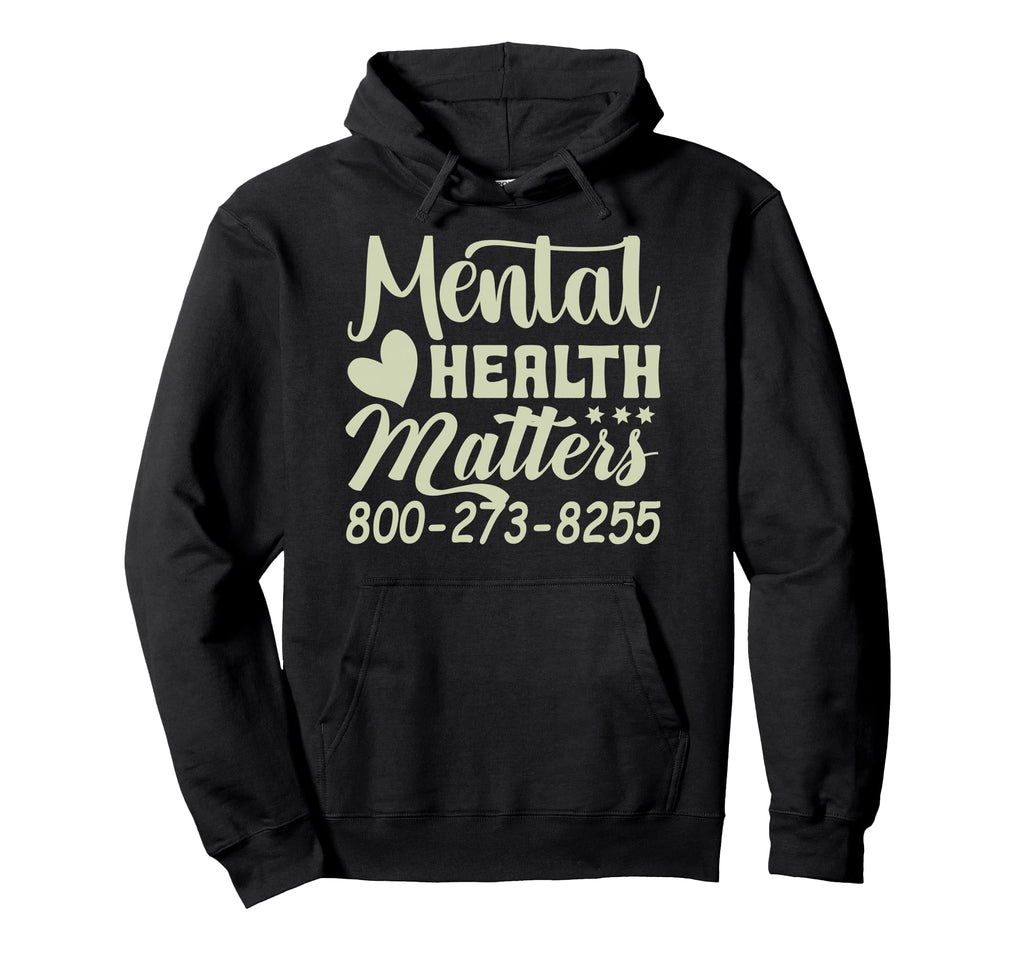 Mental Health Matters 800 273 8255 Hoodie - Novelty Apparel Men Women - T-Shirt, Sweatshirt, Hoodie