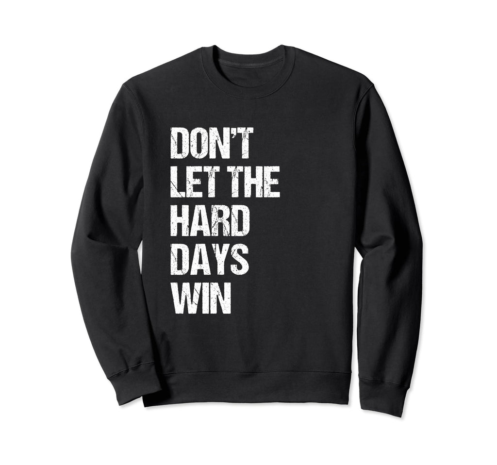 Dont Let Hard Days Win Mental Sweatshirt - Fun Novelty Design Men Women - T-Shirt, Sweatshirt, Hoodie