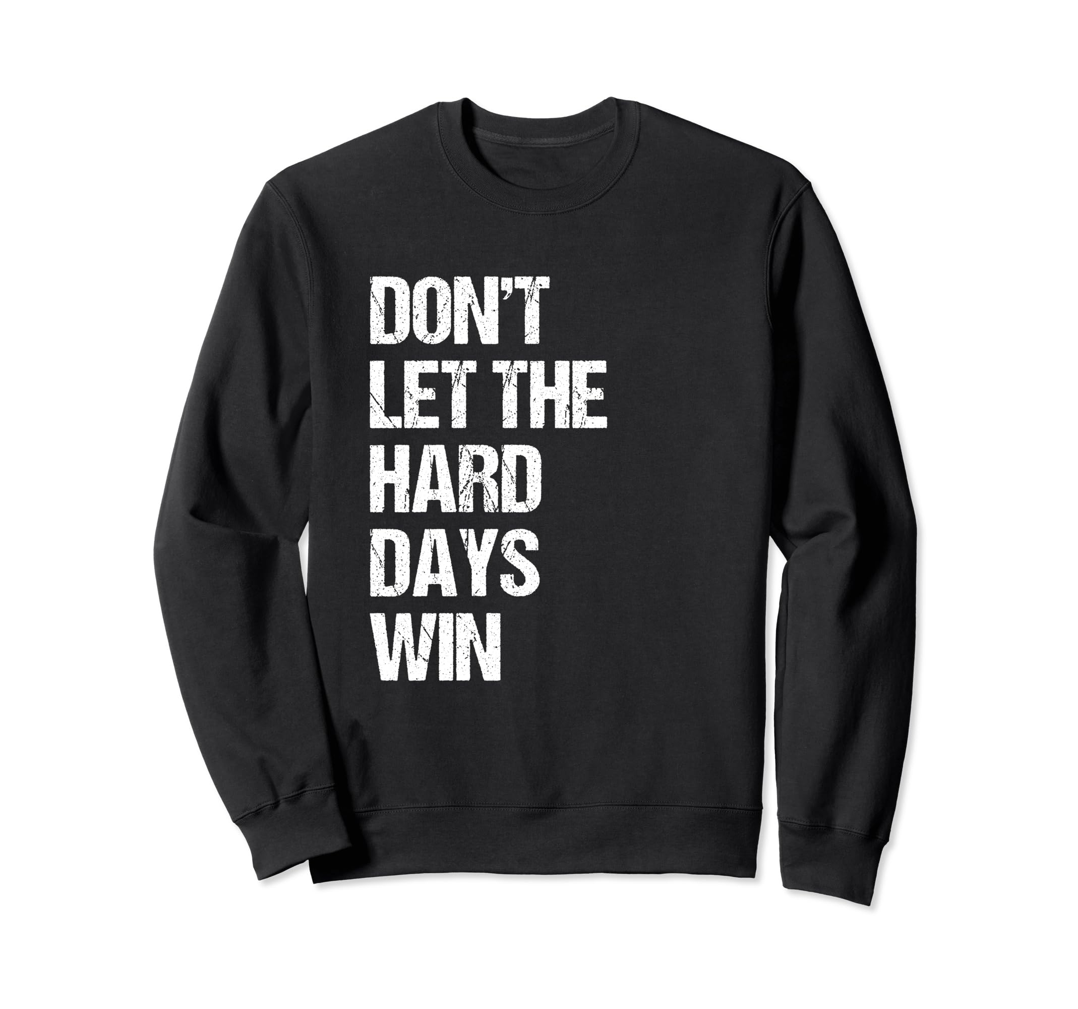 Dont Let Hard Days Win Mental Sweatshirt - Fun Novelty Design Men Women - T-Shirt, Sweatshirt, Hoodie