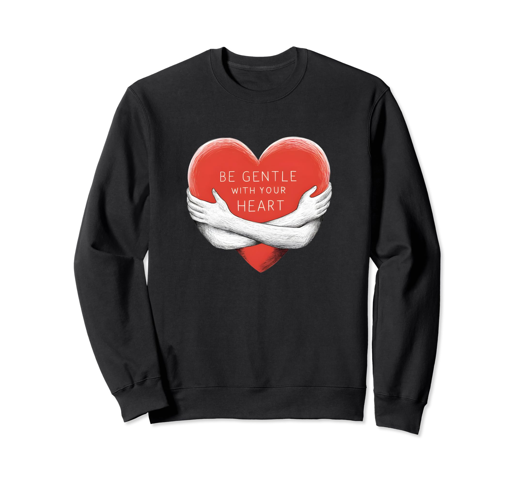 Be Gentle Your Heart Self Care Sweatshirt - Trendy Graphic Men Women - T-Shirt, Sweatshirt, Hoodie