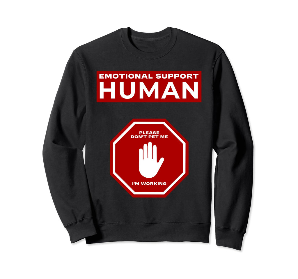 Emotional Support Human Working Funny Sweatshirt - Novelty Apparel Unisex - T-Shirt, Sweatshirt, Hoodie