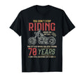 Dont Stop Riding 70 Year Old 70 T-Shirt - Casual Everyday Wear Unisex - T-Shirt, Sweatshirt, Hoodie