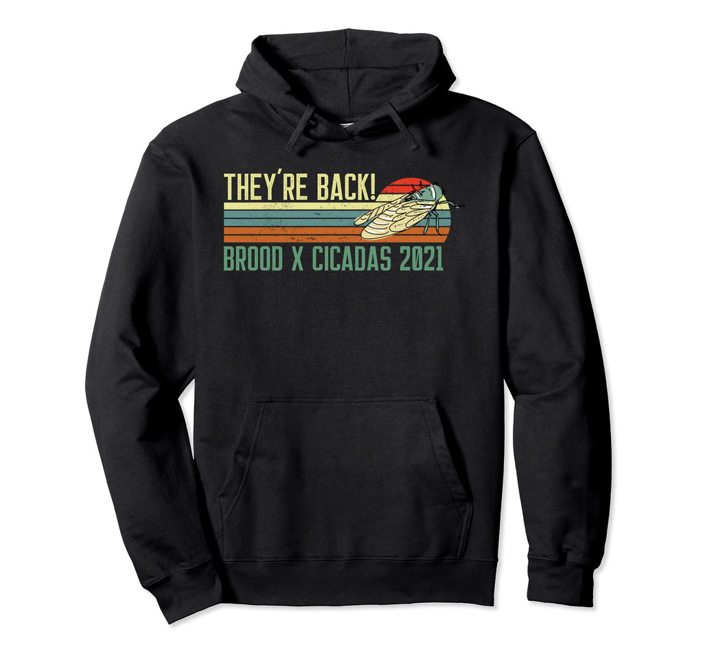 Theyre Back Brood X Cicadas 2021 Hoodie - Fun Novelty Design Men Women - T-Shirt, Sweatshirt, Hoodie