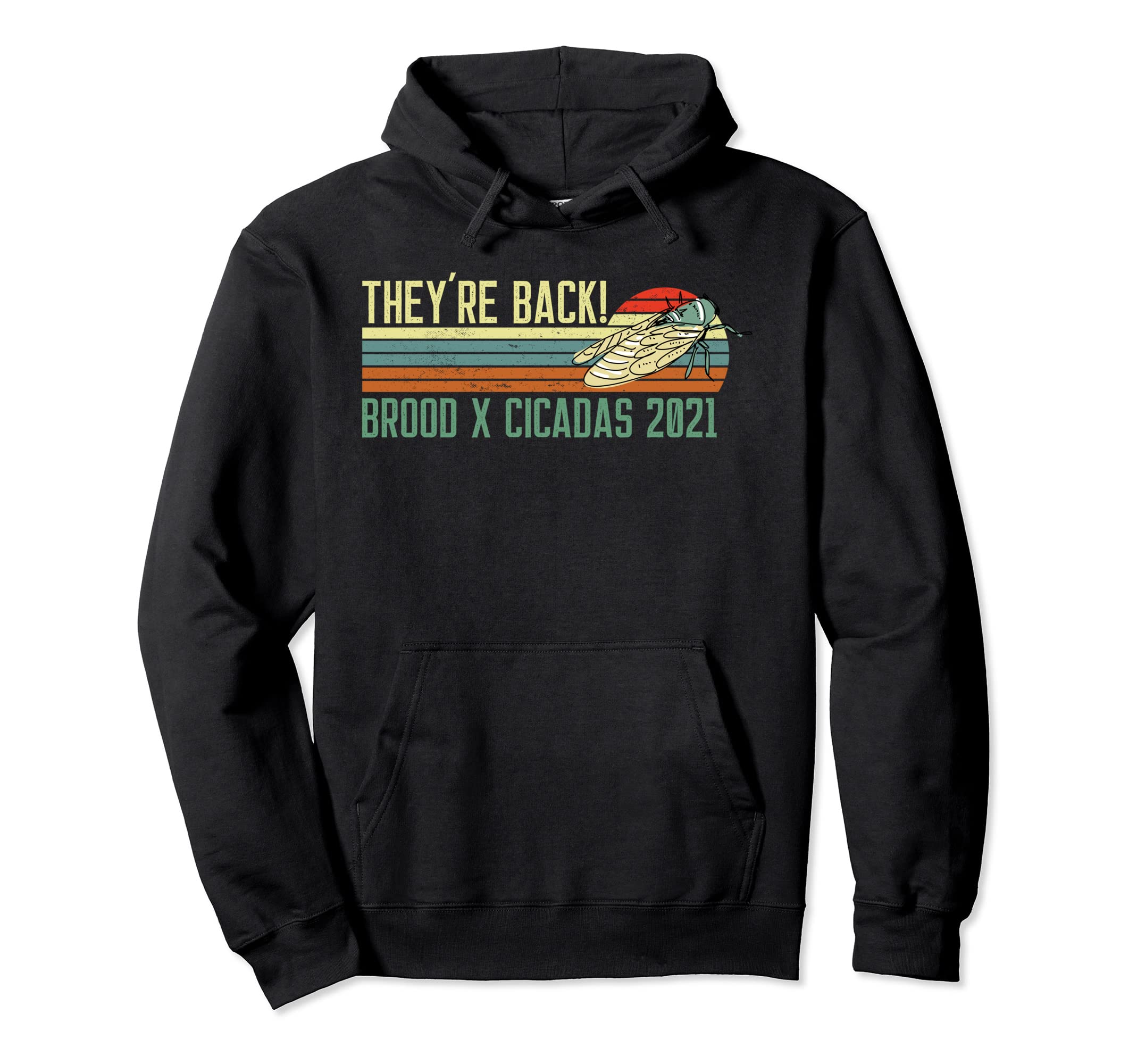 Theyre Back Brood X Cicadas 2021 Hoodie - Fun Novelty Design Men Women - T-Shirt, Sweatshirt, Hoodie