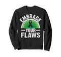 Embrace Your Flaws Mental Health Sweatshirt - Streetwear Style Unisex - T-Shirt, Sweatshirt, Hoodie
