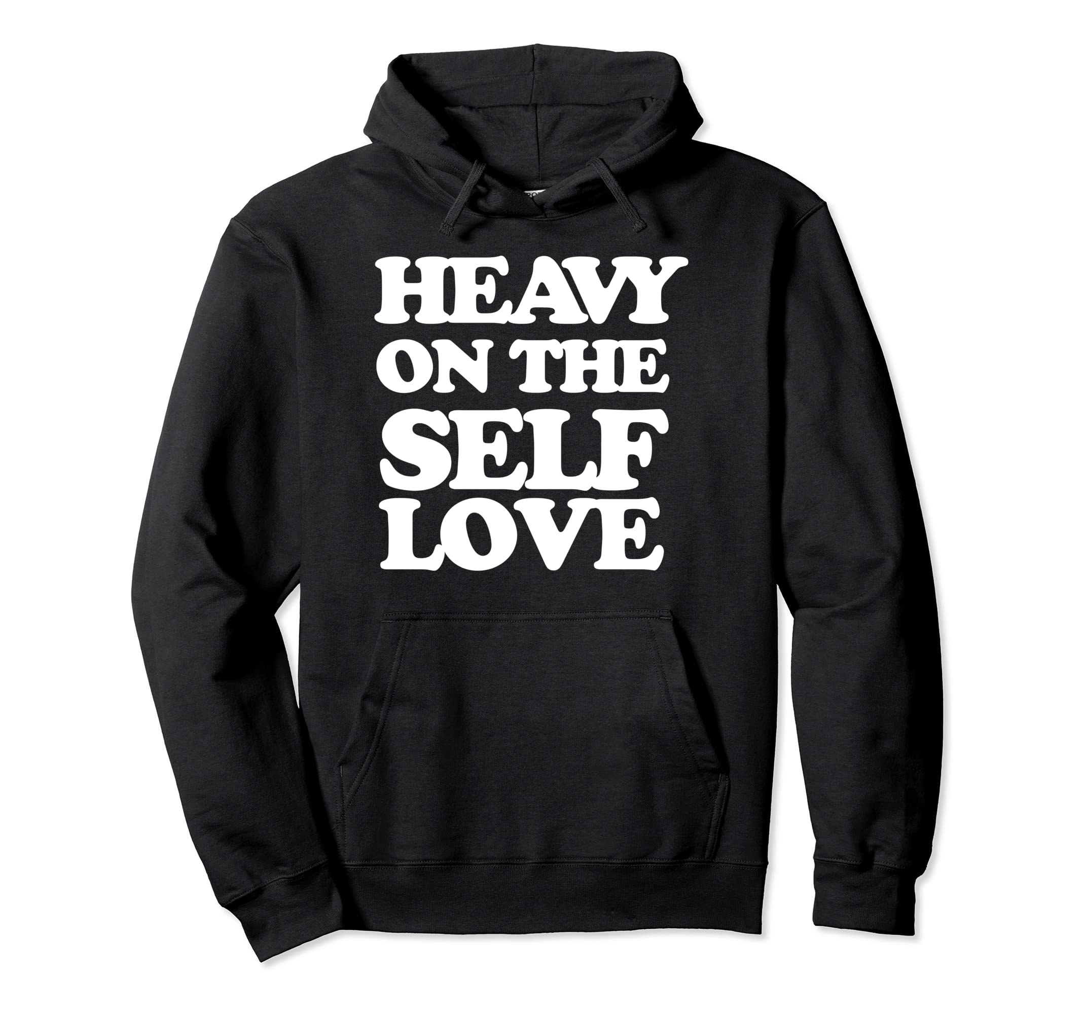 Heavy Self Love Self Care Hoodie - Custom Art Print for Adults - T-Shirt, Sweatshirt, Hoodie