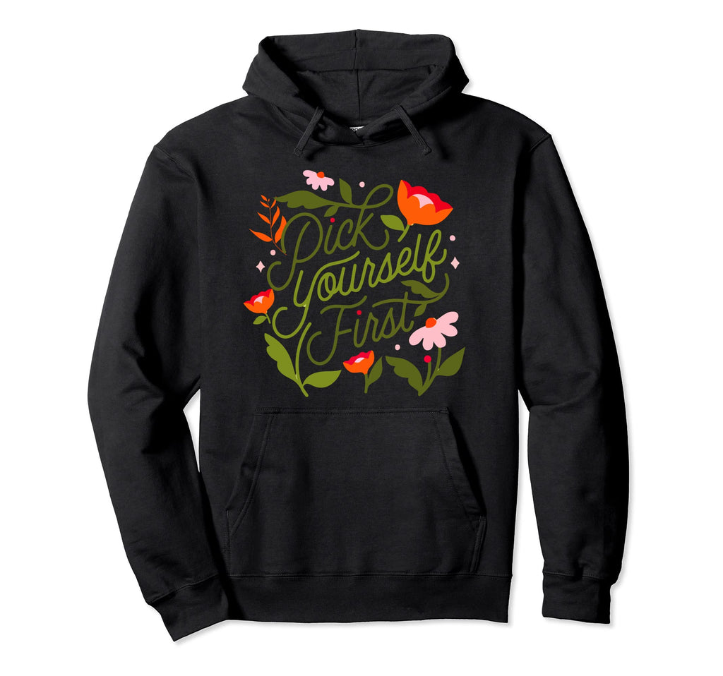 Pick Yourself First Self Love Self Care Hoodie - Trendy Graphic Unisex - T-Shirt, Sweatshirt, Hoodie
