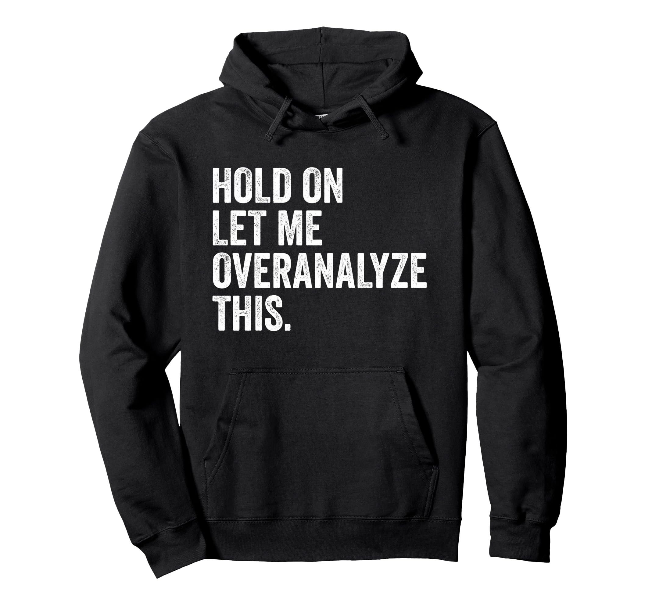 Hold Let Me Overanalyze This Funny Hoodie - Aesthetic Graphic Men Women - T-Shirt, Sweatshirt, Hoodie