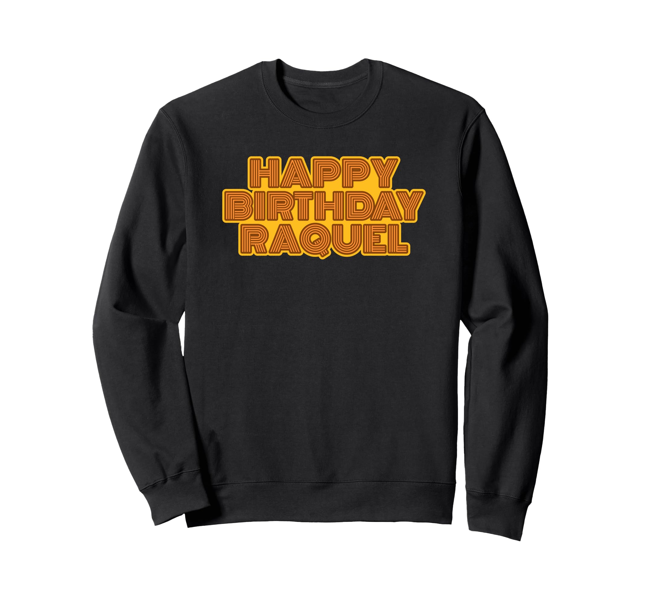 Happy Birthday Raquel Sweatshirt - Fun Novelty Design for Adults - T-Shirt, Sweatshirt, Hoodie