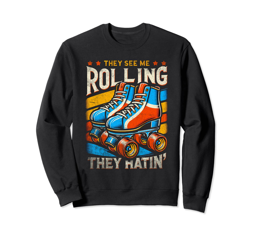 Roller Skating They See Me Sweatshirt - Casual Everyday Wear for Adults - T-Shirt, Sweatshirt, Hoodie