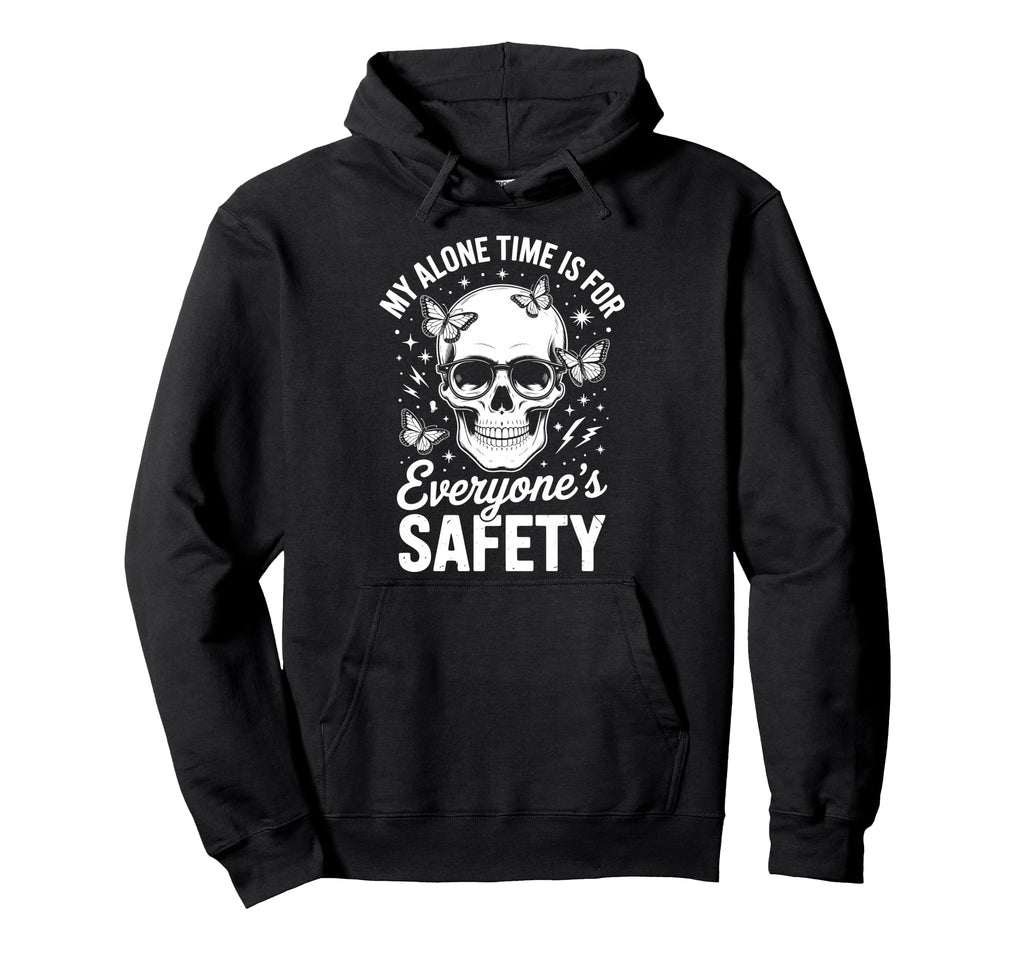 My Alone Time Is Everyones Safety Hoodie - Casual Everyday Wear Unisex - T-Shirt, Sweatshirt, Hoodie