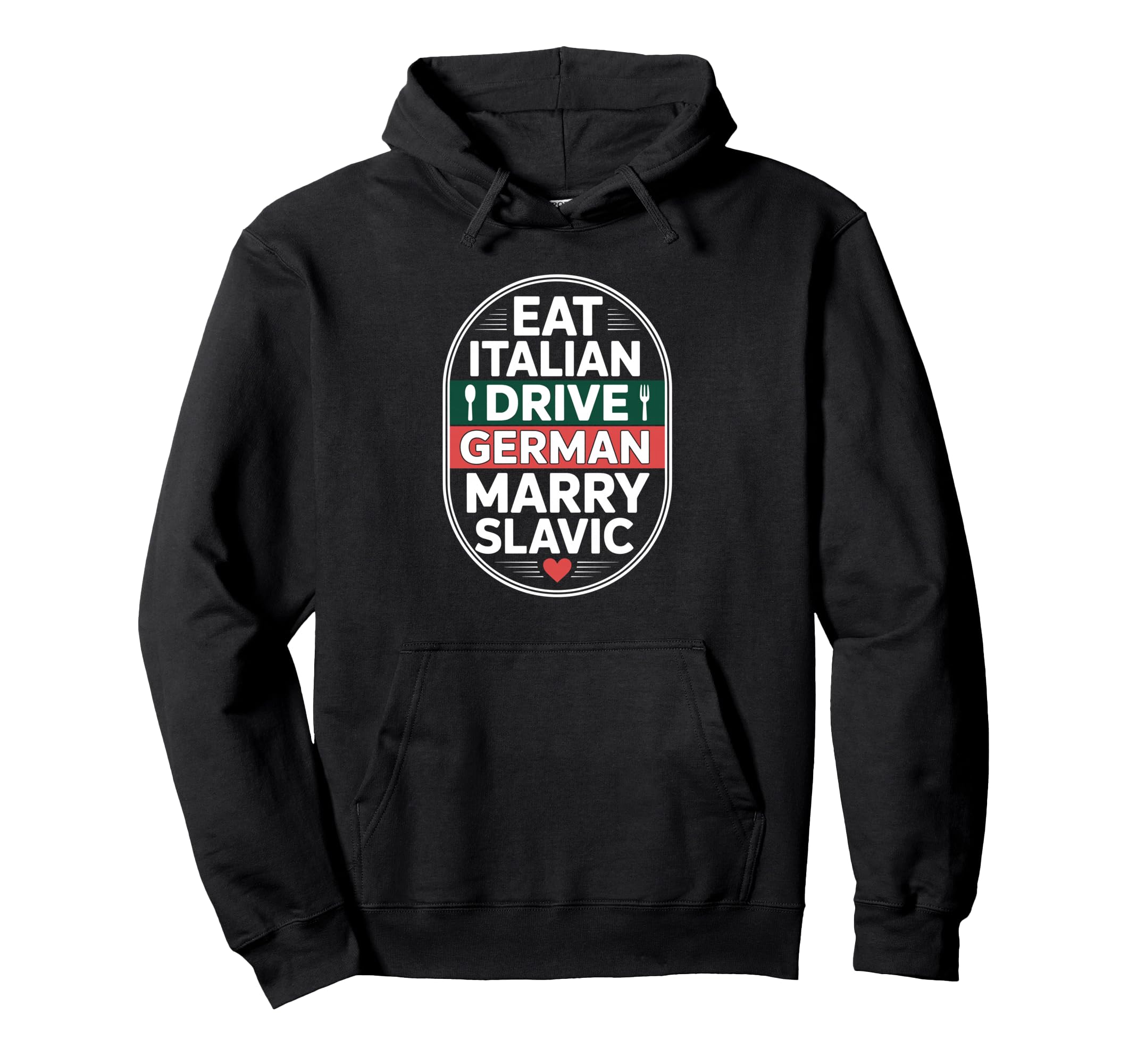 Eat Italian Drive German Marry Slavic Hoodie - Aesthetic Graphic Unisex - T-Shirt, Sweatshirt, Hoodie