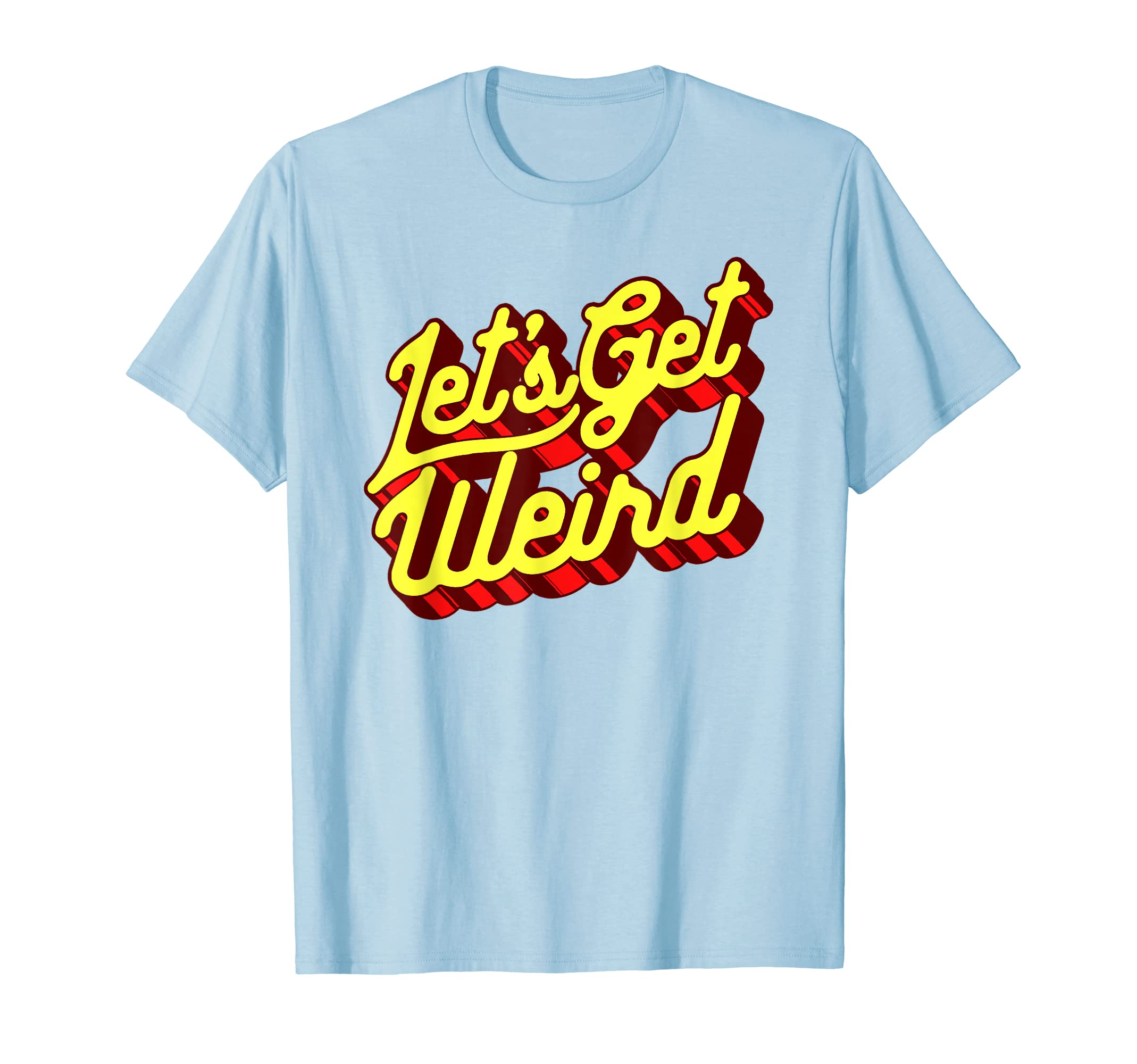 Lets Get Weird Funny Party 80S T-Shirt - Minimalist Print for Adults - T-Shirt, Sweatshirt, Hoodie