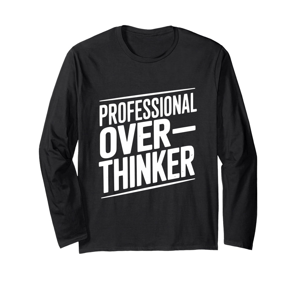 Professional Overthinker Funny Anxiety T-Shirt - Custom Art Print Men Women - T-Shirt, Sweatshirt, Hoodie