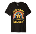 Self Care Isnt Selfish Gen Z Slogan T-Shirt - Aesthetic Graphic Men Women - T-Shirt, Sweatshirt, Hoodie