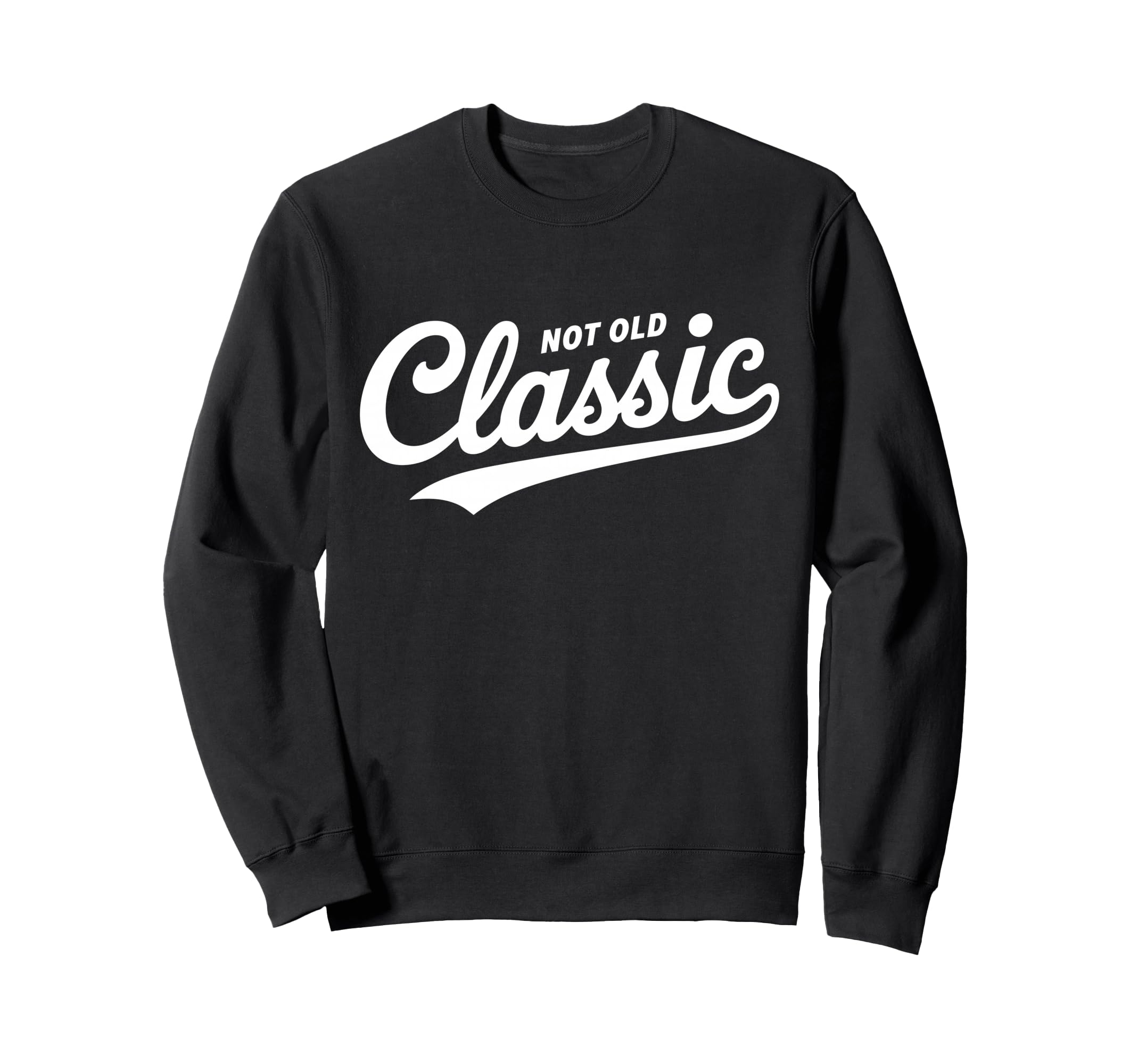 Not Old Script Funny Typography Desi Sweatshirt - Custom Art Print Unisex - T-Shirt, Sweatshirt, Hoodie