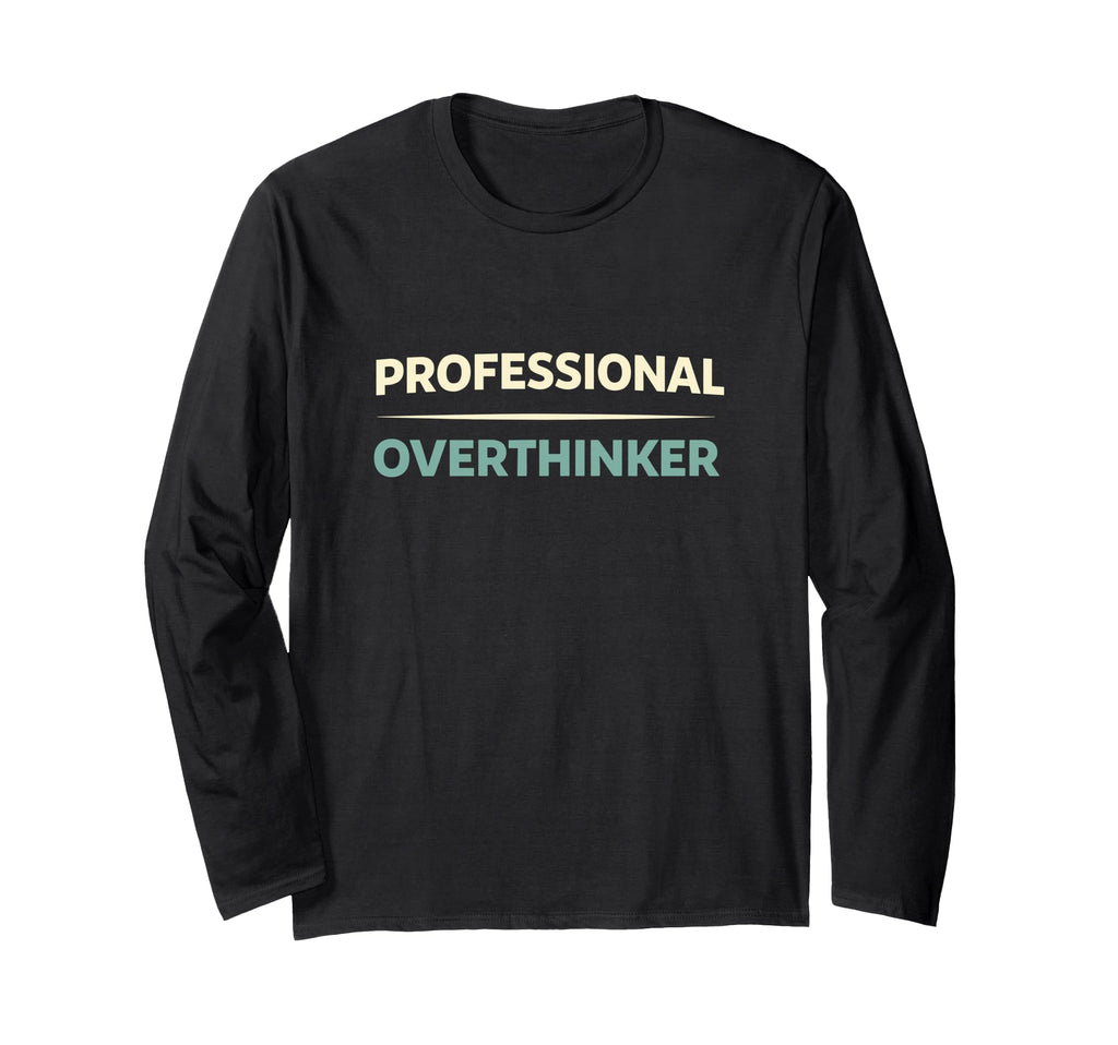 Professional Overthinker Funny T-Shirt - Custom Art Print for Adults - T-Shirt, Sweatshirt, Hoodie