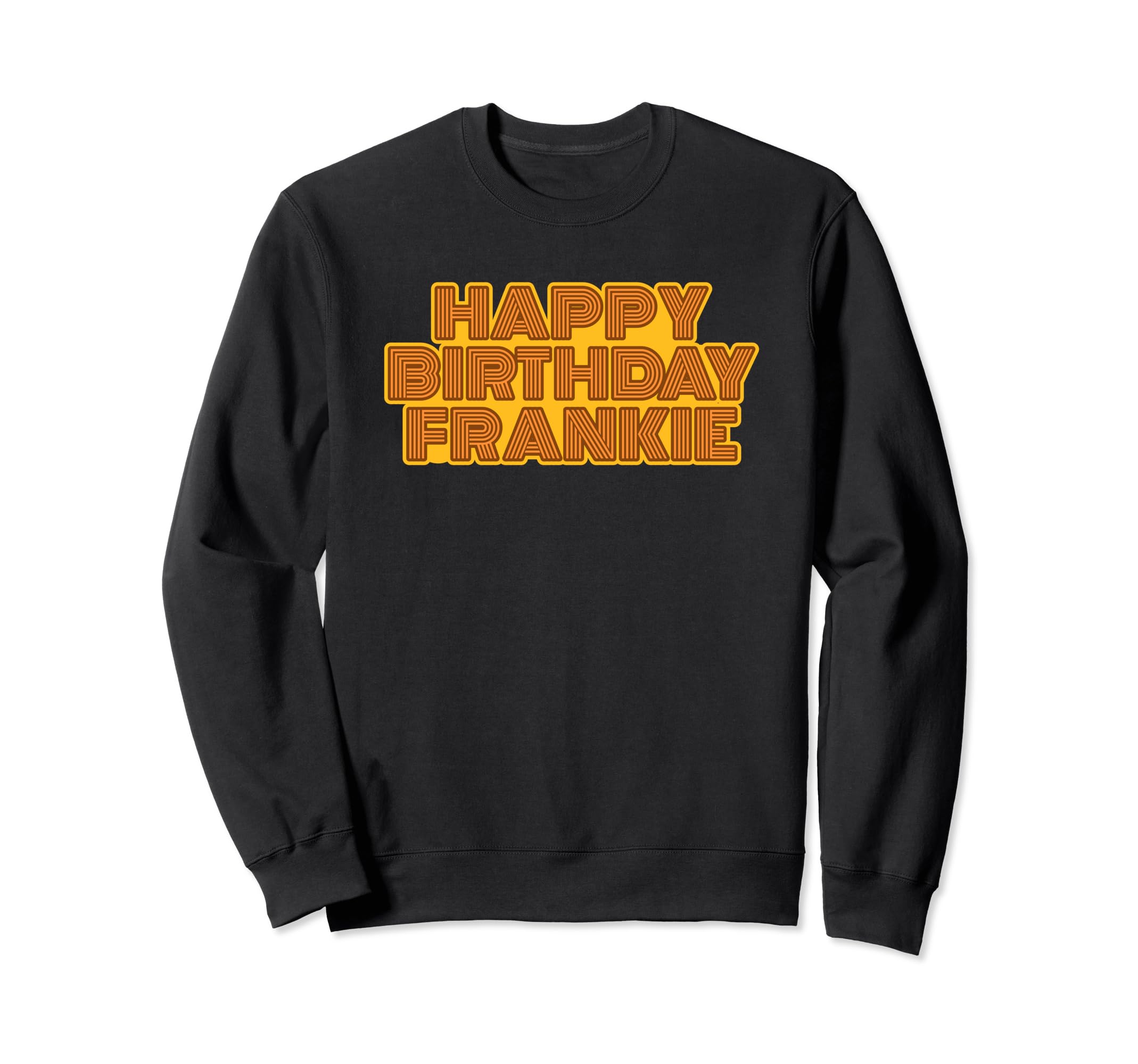 Happy Birthday Frankie Personalized Sweatshirt - Novelty Apparel Men Women - T-Shirt, Sweatshirt, Hoodie