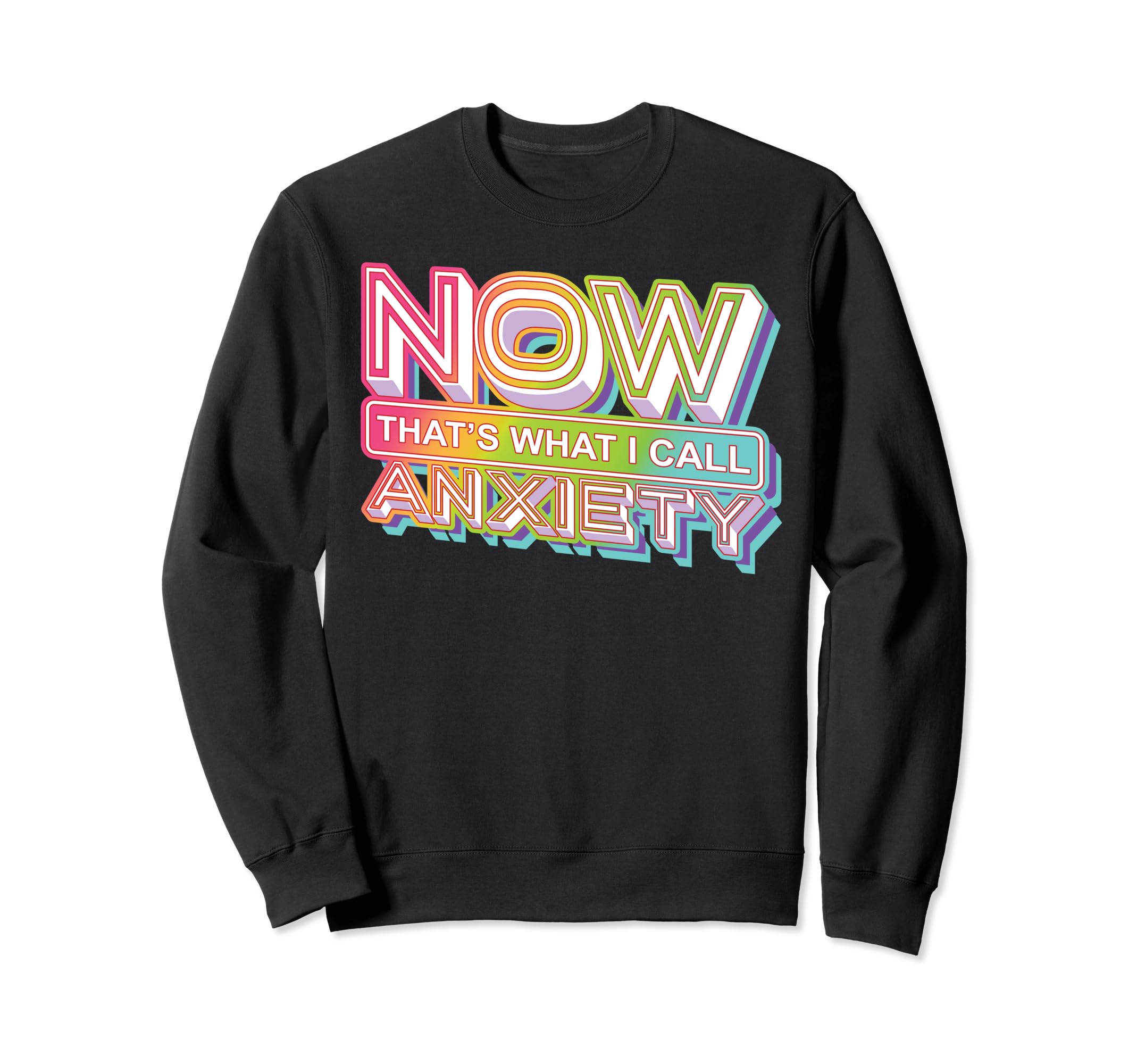 Now Thats What I Call Anxiety Sweatshirt - Unique Graphic for Adults - T-Shirt, Sweatshirt, Hoodie