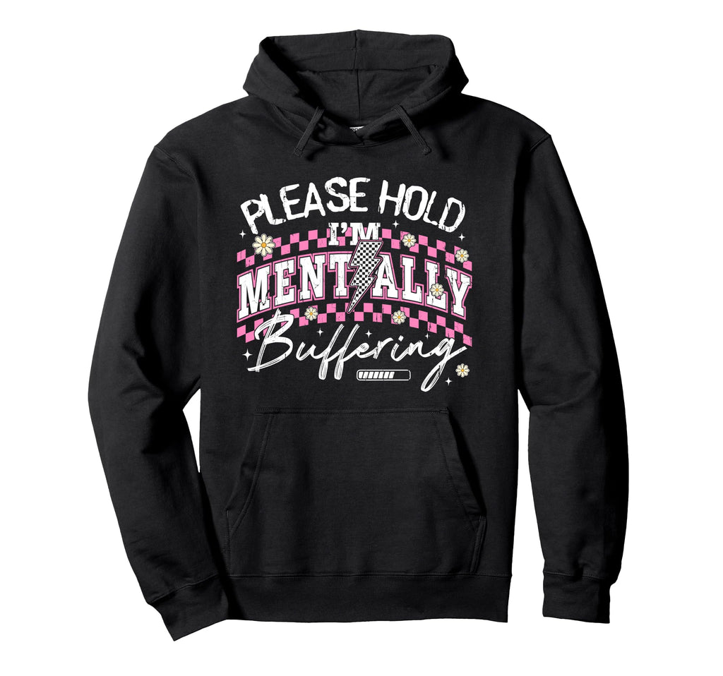 Please Hold Im Mentally Buffering Funny Hoodie - Fun Novelty Design Unisex - T-Shirt, Sweatshirt, Hoodie