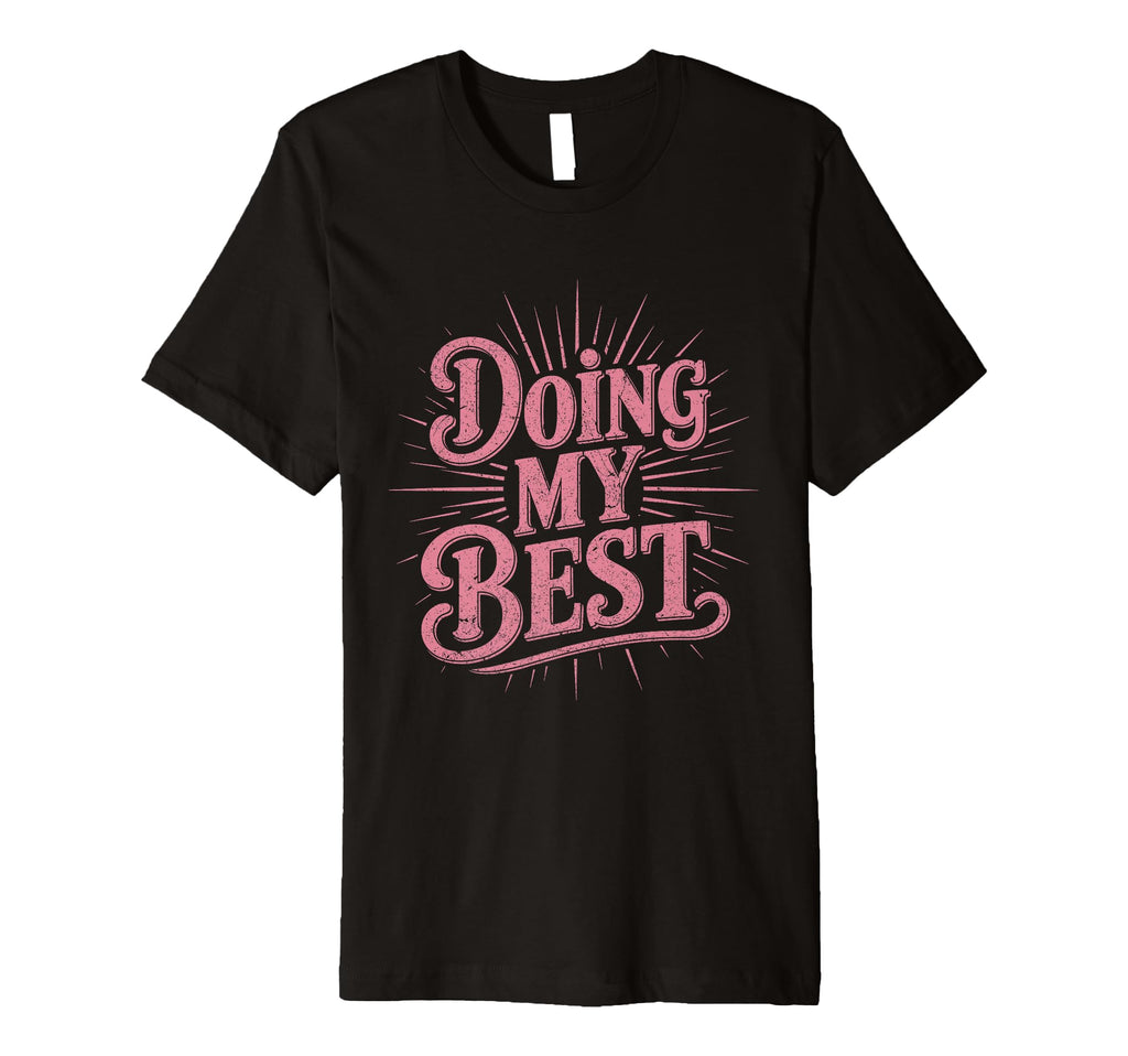 Doing My Best Sunburst Typography T-Shirt - Casual Everyday Wear Men Women - T-Shirt, Sweatshirt, Hoodie