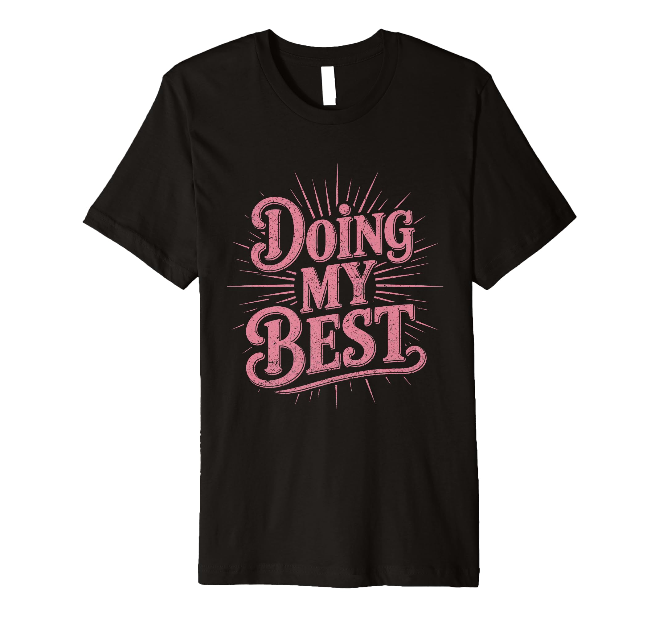Doing My Best Sunburst Typography T-Shirt - Casual Everyday Wear Men Women - T-Shirt, Sweatshirt, Hoodie