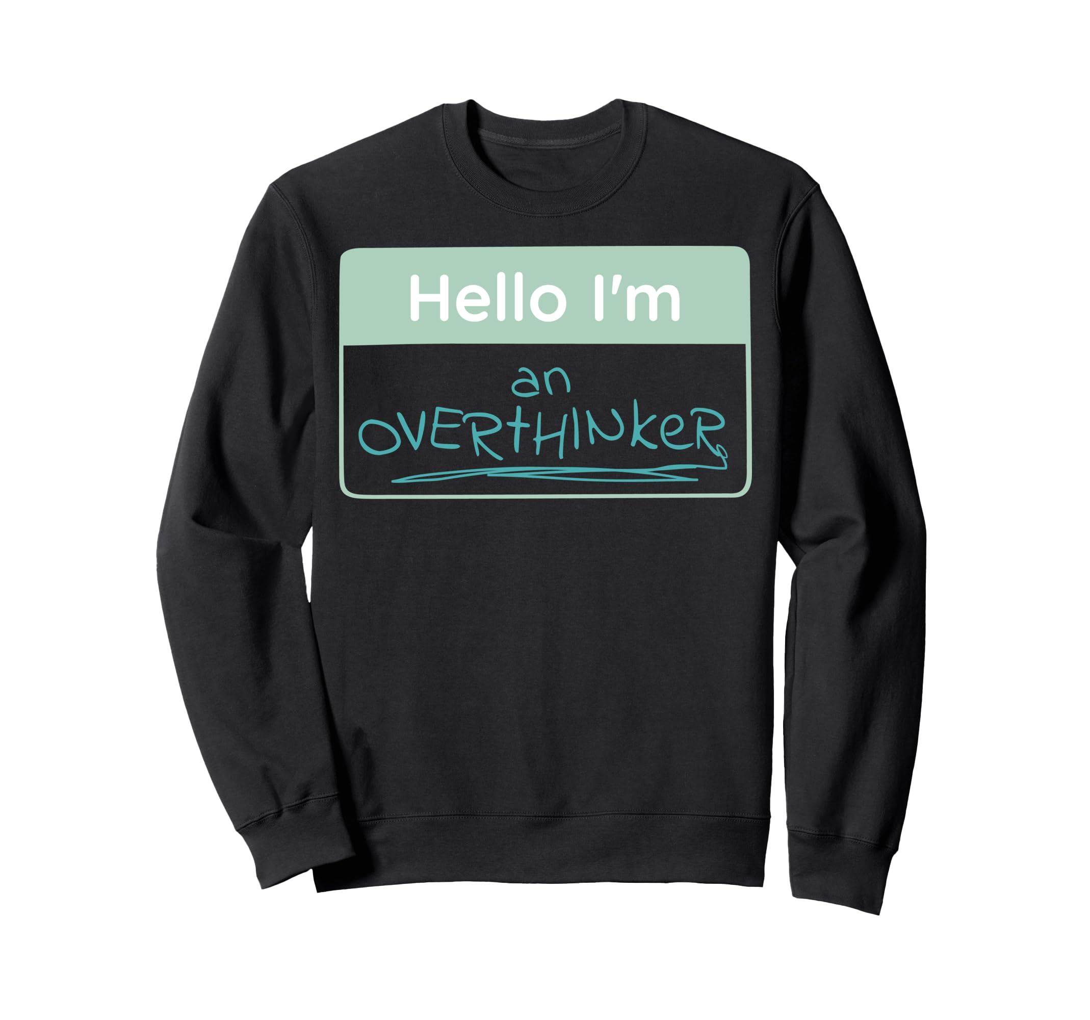 Overthinker Name Tag Sweatshirt - Trendy Graphic Men Women - T-Shirt, Sweatshirt, Hoodie
