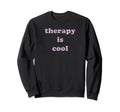 Therapy Is Mental Health Awareness Sweatshirt - Custom Art Print Men Women - T-Shirt, Sweatshirt, Hoodie