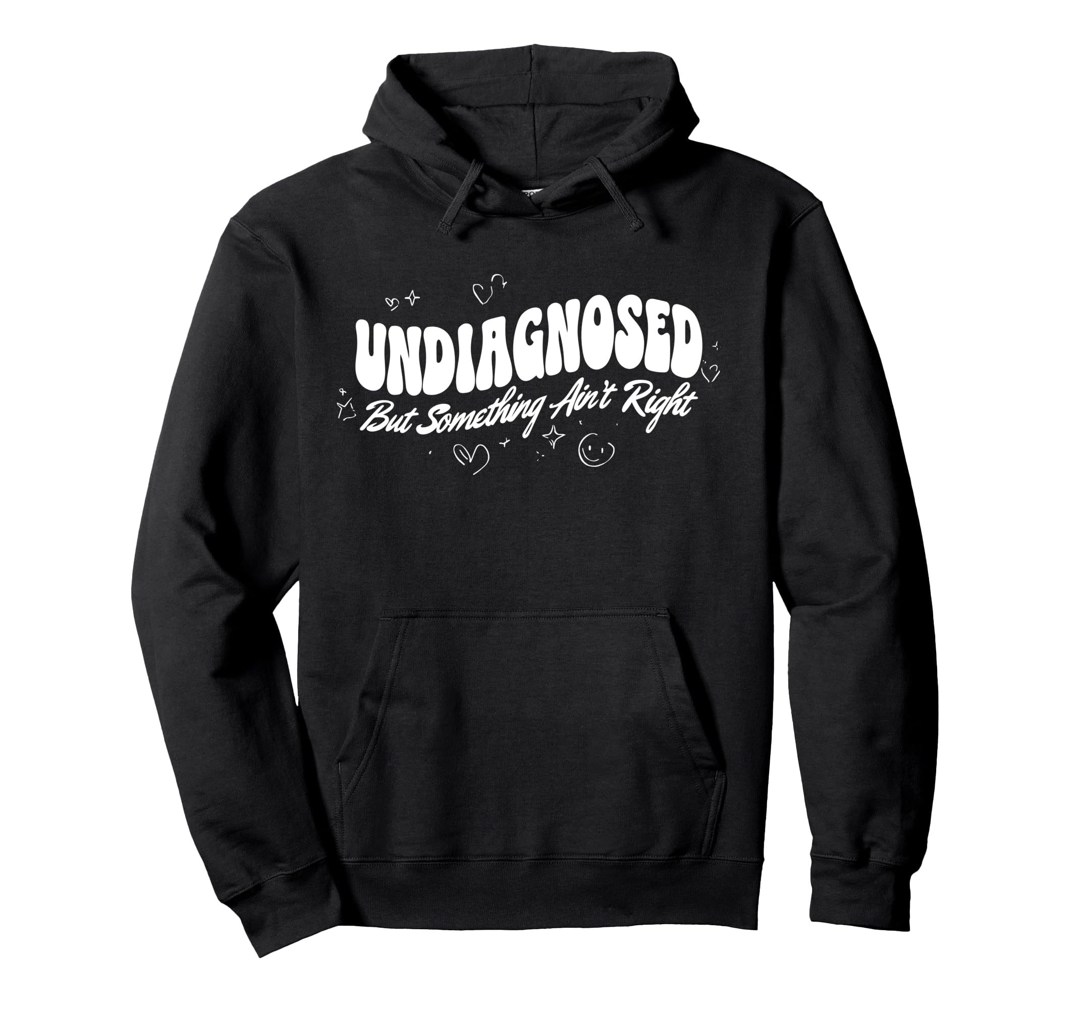 Undiagnosed But Something Aint Hoodie - Fun Novelty Design for Adults - T-Shirt, Sweatshirt, Hoodie