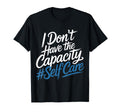 I Dont Have Capacity Self Care Burnout T-Shirt - Aesthetic Graphic Unisex - T-Shirt, Sweatshirt, Hoodie