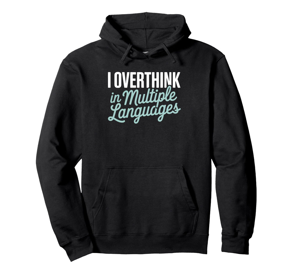 I Overthink Multiple Languages Anxiety Hoodie - Graphic Print Unisex - T-Shirt, Sweatshirt, Hoodie