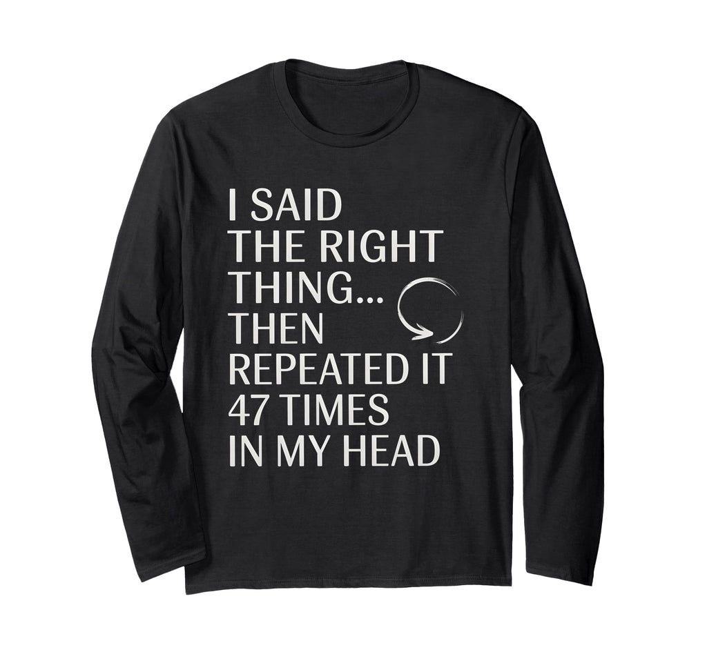 I Said Right Thing Then Repeated It T-Shirt - Novelty Apparel Unisex - T-Shirt, Sweatshirt, Hoodie