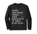 I Said Right Thing Then Repeated It T-Shirt - Novelty Apparel Unisex - T-Shirt, Sweatshirt, Hoodie
