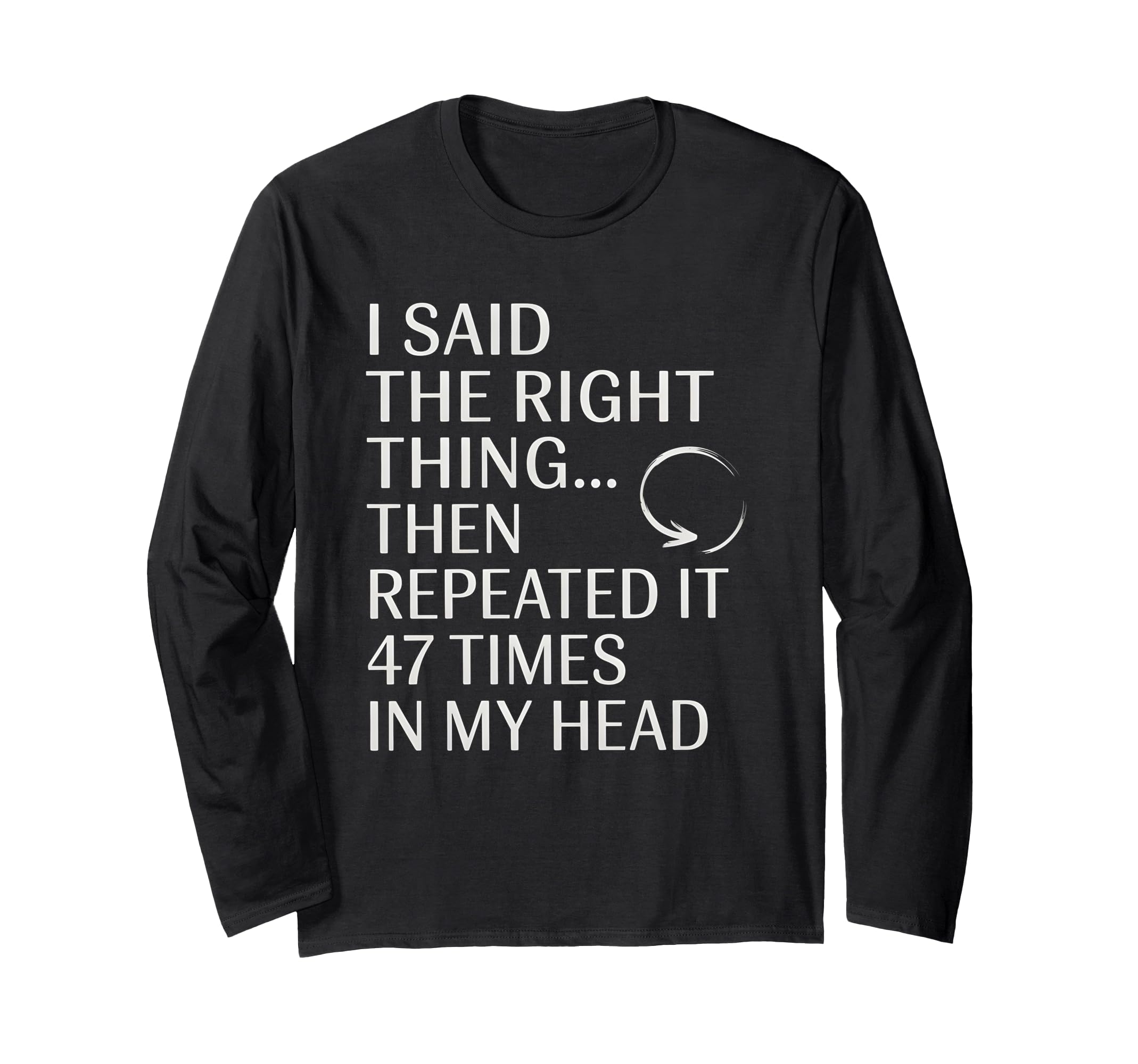 I Said Right Thing Then Repeated It T-Shirt - Novelty Apparel Unisex - T-Shirt, Sweatshirt, Hoodie