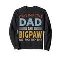 I Have Two Titles Dad And Bigpaw Sweatshirt - Custom Art Print for Adults - T-Shirt, Sweatshirt, Hoodie