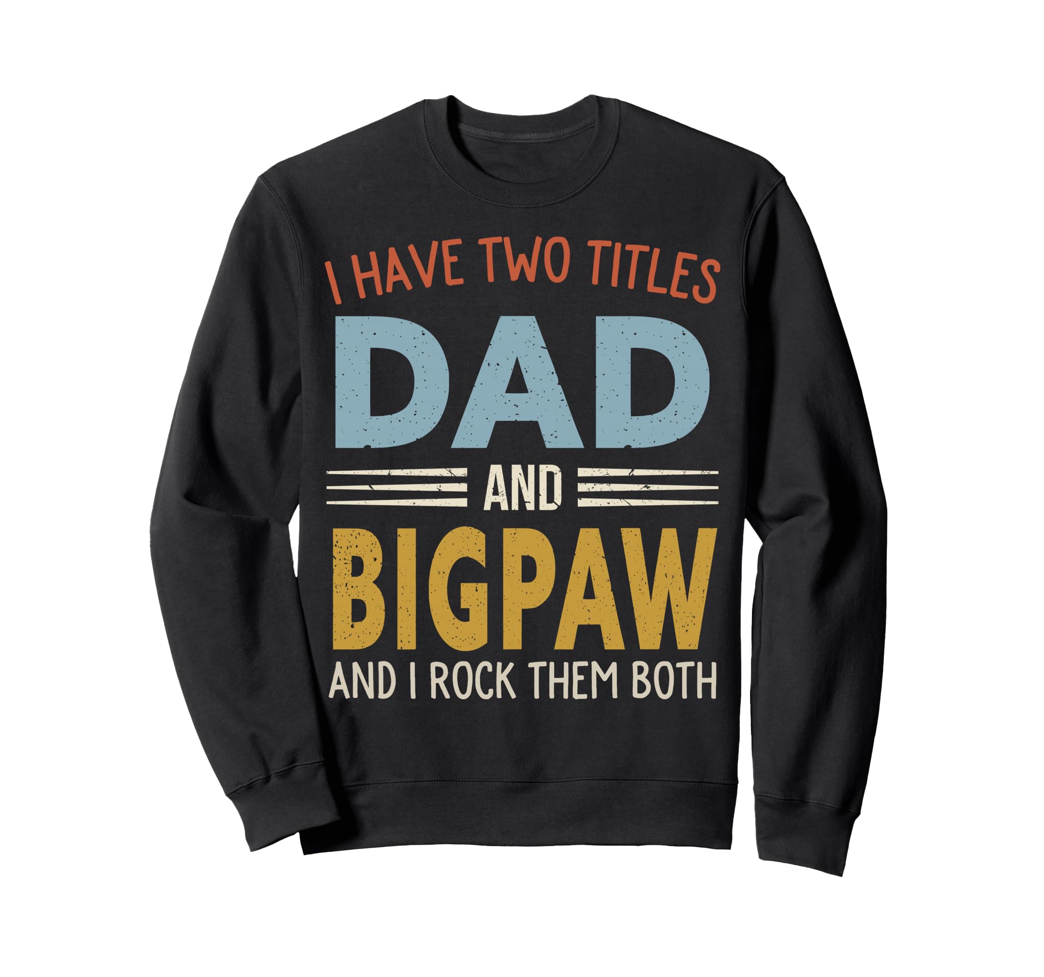 I Have Two Titles Dad And Bigpaw Sweatshirt - Custom Art Print for Adults - T-Shirt, Sweatshirt, Hoodie