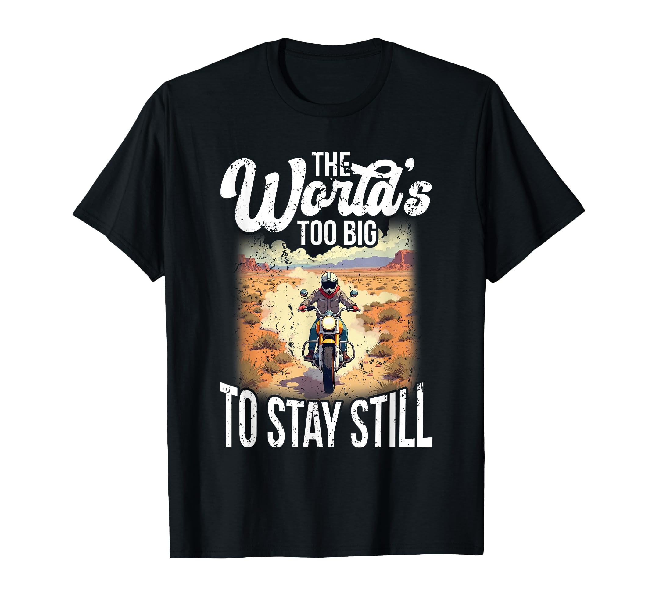 Worlds Too Big To Stay Still T-Shirt - Casual Everyday Wear Men Women - T-Shirt, Sweatshirt, Hoodie
