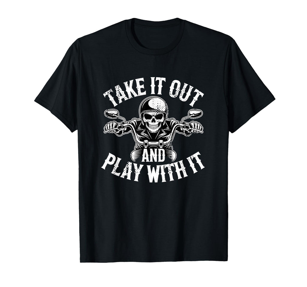 Take It Out And Play It Funny Biker T-Shirt - Aesthetic Graphic for Adults - T-Shirt, Sweatshirt, Hoodie