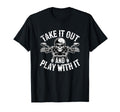 Take It Out And Play It Funny Biker T-Shirt - Aesthetic Graphic for Adults - T-Shirt, Sweatshirt, Hoodie
