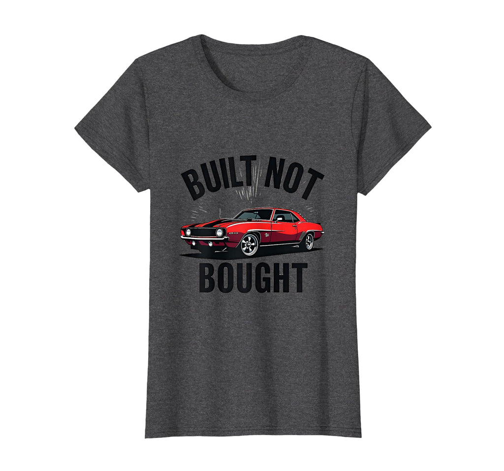 Built Not Bought Car Automotive T-Shirt - Trendy Graphic Unisex - T-Shirt, Sweatshirt, Hoodie
