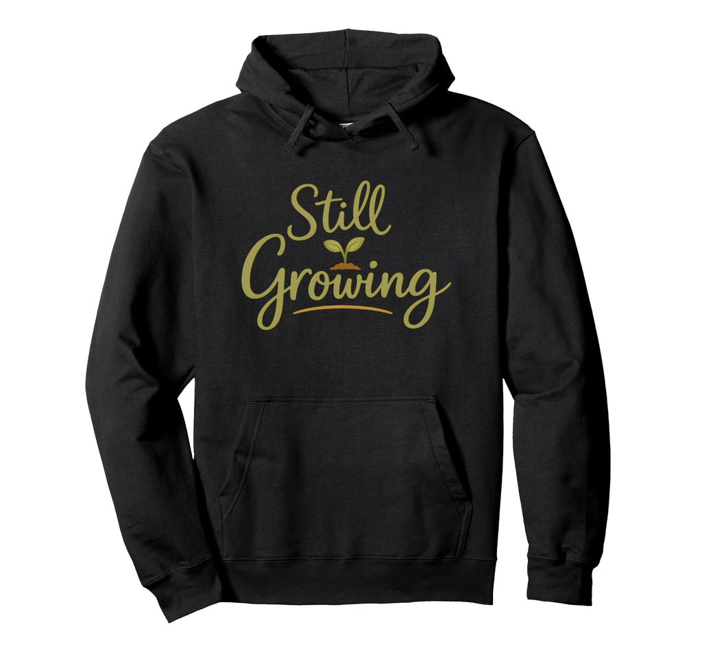 Still Growing Self Growth Daily Hoodie - Novelty Apparel for Adults - T-Shirt, Sweatshirt, Hoodie