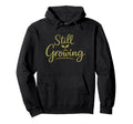 Still Growing Self Growth Daily Hoodie - Novelty Apparel for Adults - T-Shirt, Sweatshirt, Hoodie