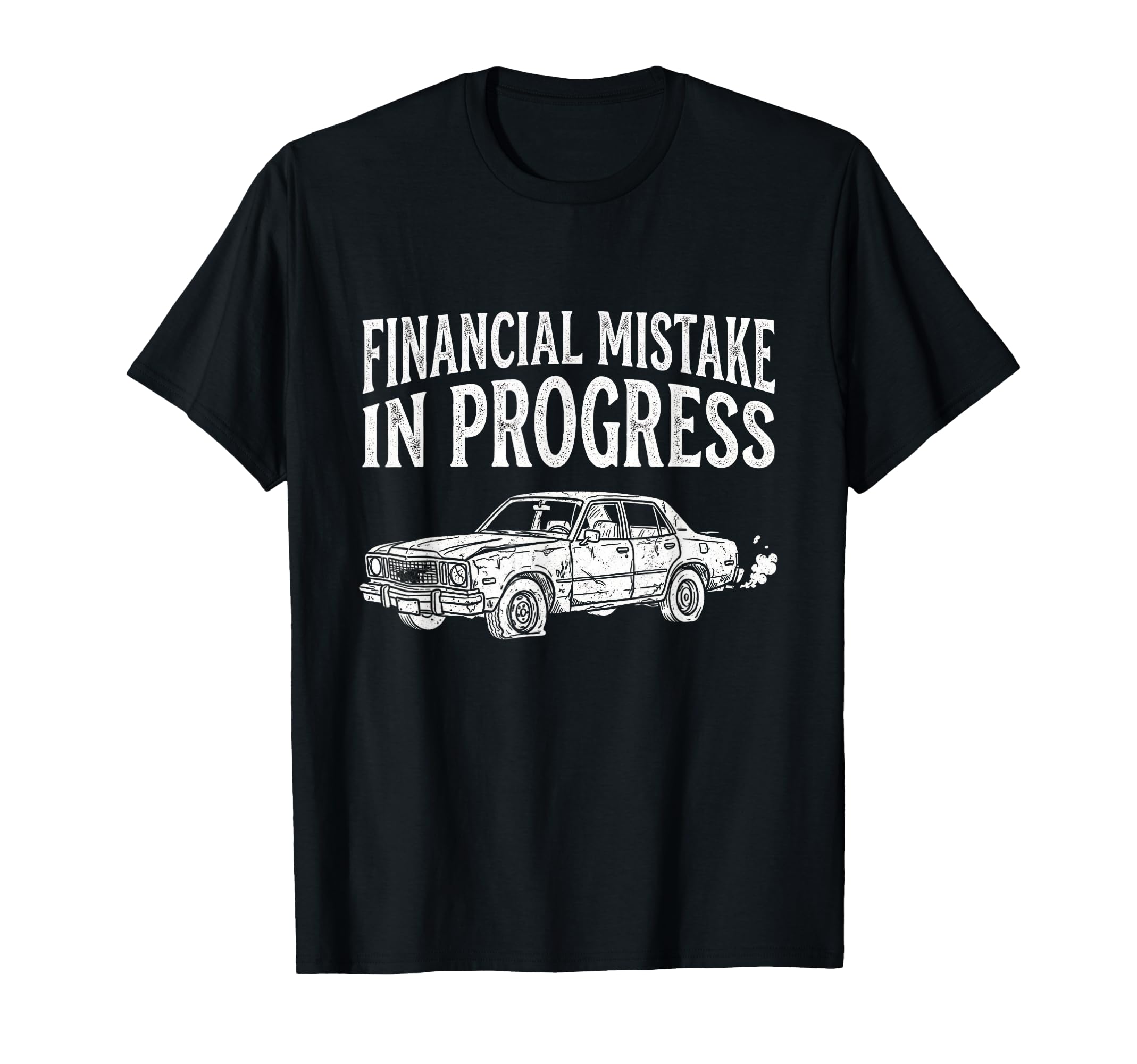 Financial Mistake Progress Car T-Shirt - Casual Everyday Wear for Adults - T-Shirt, Sweatshirt, Hoodie