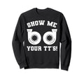 Funny Show Me Your Tts Twin Sweatshirt - Fun Novelty Design Men Women - T-Shirt, Sweatshirt, Hoodie