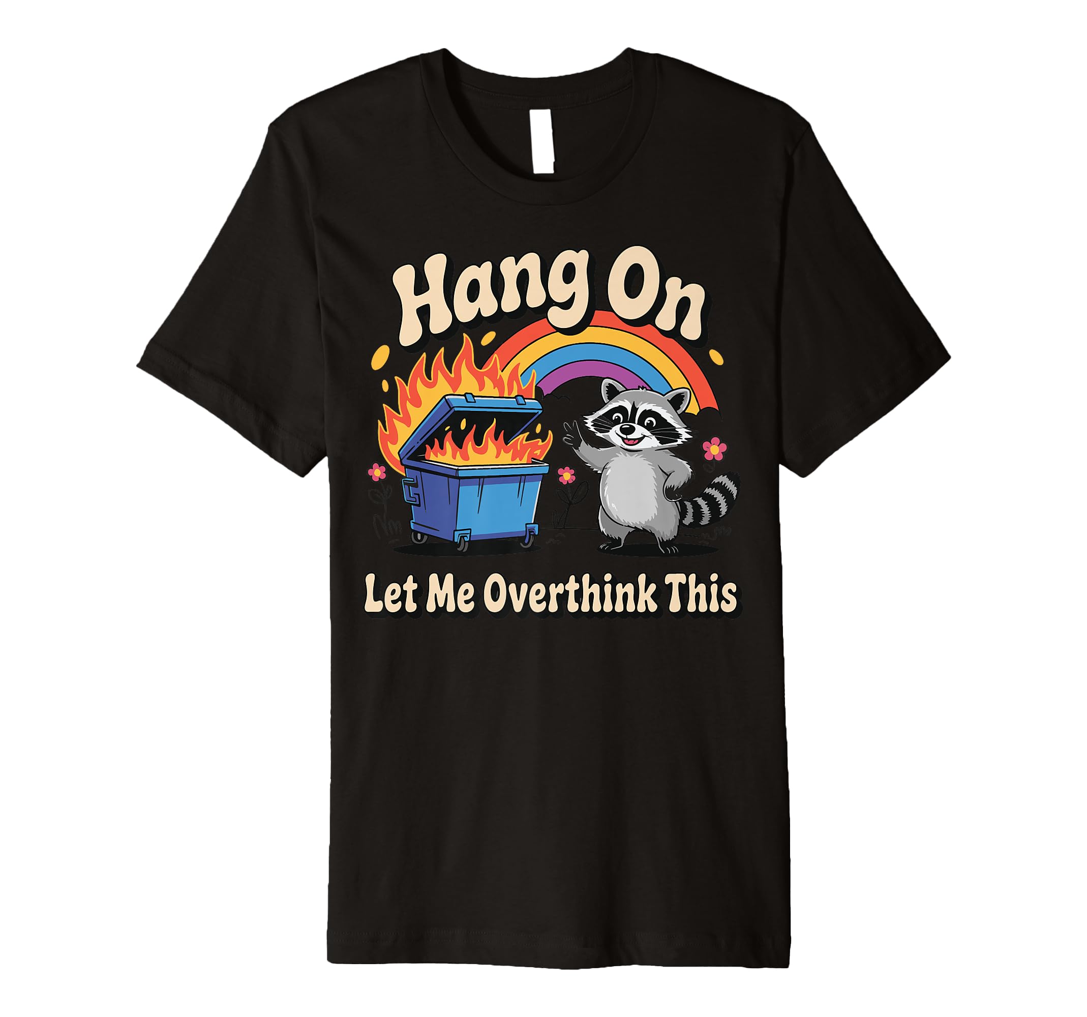 Hang Let Me Overthink This T-Shirt - Fun Novelty Design Unisex - T-Shirt, Sweatshirt, Hoodie